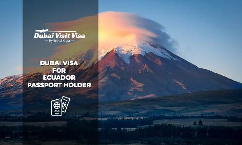 Apply Dubai Visa for Ecuador Passport Holder
